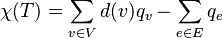  \chi (T) = \sum _{v \in V} d(v)q _{v} - \sum _{e \in E} q _{e}