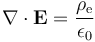 \nabla \cdot \mathbf{E} = \frac{\rho_{\mathrm e}}{\epsilon_0}