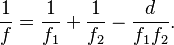 \frac{1}{f} = \frac{1}{f_1} + \frac{1}{f_2}-\frac{d}{f_1 f_2}.