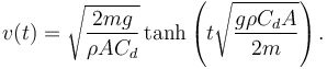  v(t) = \sqrt{ \frac{2mg}{\rho A C_d} } \tanh \left(t \sqrt{\frac{g \rho C_d A}{2 m}} \right). \,