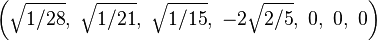 \left(\sqrt{1/28},\ \sqrt{1/21},\ \sqrt{1/15},\ -2\sqrt{2/5},\ 0,\ 0,\ 0\right)