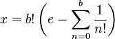 
x = b!\,\biggl(e - \sum_{n = 0}^{b} \frac{1}{n!}\biggr)\!
