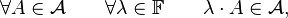 
    \forall A\in {\mathcal A}\qquad \forall\lambda\in{\mathbb F}\qquad \lambda\cdot A\in {\mathcal A},
  