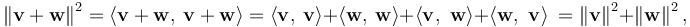 \left\| \mathbf{v} + \mathbf{w} \right\|^2 =\langle \mathbf{ v+w},\ \mathbf{ v+w}\rangle = \langle \mathbf{ v},\ \mathbf{ v}\rangle +\langle \mathbf{ w},\ \mathbf{ w}\rangle +\langle\mathbf{ v,\ w }\rangle + \langle\mathbf{ w,\ v }\rangle \ = \left\| \mathbf{v}\right\|^2 + \left\| \mathbf{w}\right\|^2, 