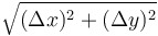 \sqrt {(\Delta x)^2 + (\Delta y)^2} 