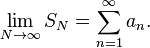 \lim_{N\to\infty}S_N = \sum_{n=1}^{\infty} a_n.