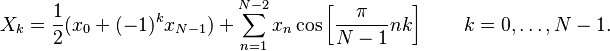 X_k = \frac{1}{2} (x_0 + (-1)^k x_{N-1}) 
 + \sum_{n=1}^{N-2} x_n \cos \left[\frac{\pi}{N-1} n k \right] \quad \quad k = 0, \dots, N-1.