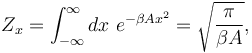 
Z_{x} = \int_{-\infty}^{\infty} dx \ e^{-\beta A x^{2}} = \sqrt{\frac{\pi}{\beta A}},
