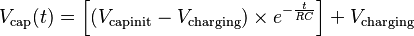 
V_\text{cap}(t) = \left[\left(V_\text{capinit} - V_\text{charging}\right) \times e^{-\frac{t}{RC}}\right] + V_\text{charging}
