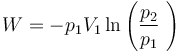 W = - {p_1} {V_1} \ln \left( \frac {p_2} {p_1}\ \right)