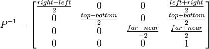 
P^{-1} = 
\begin{bmatrix}
\frac{right-left}{2} & 0 & 0 & \frac{left+right}{2} \\
0 & \frac{top-bottom}{2} & 0 & \frac{top+bottom}{2} \\
0 & 0 & \frac{far-near}{-2} &  \frac{far+near}{2} \\
0 & 0 & 0 & 1
\end{bmatrix}
