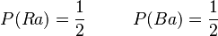 P(Ra)=\frac{1}{2} \ \ \ \ \ \ \ \ P(Ba)=\frac{1}{2}