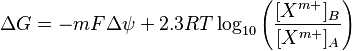 \Delta G = -mF \Delta \psi + 2.3RT \log_{10}\left ({[X^{m+}]_B\over [X^{m+}]_A}\right )