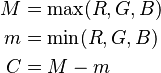 \begin{align}
  M &= \operatorname{max}(R, G, B) \\
  m &= \operatorname{min}(R, G, B) \\
  C &= M - m
\end{align}