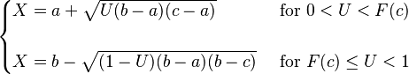 
\begin{matrix}
\begin{cases}
X = a + \sqrt{U(b-a)(c-a)} & \text{ for } 0 < U < F(c) \\ & \\
X = b - \sqrt{(1-U)(b-a)(b-c)} & \text{ for } F(c) \le U < 1

\end{cases}
\end{matrix}
