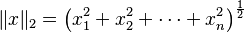 \ \|x\|_2=\left(x_1^2+x_2^2+\dotsb+x_n^2\right)^{\frac{1}{2}}