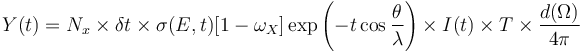 Y(t)=N_x \times \delta t \times \sigma (E,t )[1-\omega_X] \exp\left(-t\cos \frac{\theta}{\lambda}\right) \times I(t)\times T\times\frac{d(\Omega)}{4\pi}