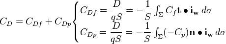  C_D = C_{Df} + C_{Dp} \begin{cases} C_{Df} = \dfrac{D}{qS} = - \dfrac{1}{S} \int_\Sigma C_f \mathbf{t} \bullet \mathbf{i_w} \,d\sigma \\ C_{Dp} = \dfrac{D}{qS} = - \dfrac{1}{S} \int_\Sigma (-C_p) \mathbf{n} \bullet \mathbf{i_w} \,d\sigma \end{cases} 