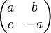 \begin{pmatrix}a & b \\ c & -a \end{pmatrix}