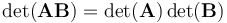  \det(\mathbf{AB}) = \det(\mathbf{A})\det(\mathbf{B}) 