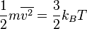    \displaystyle     \frac {1} {2} m\overline{v^2} =  \frac {3} {2}  k_B T