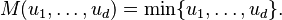  M(u_1,\ldots,u_d) = \min \{u_1,\dots,u_d\}.