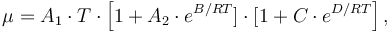 \mu = A_1 \cdot T \cdot \left[1 + A_2 \cdot e^{B/RT}] \cdot [1 + C \cdot e^{D/RT} \right],