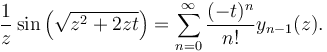 \frac 1 {z} \sin \left ( \sqrt{z^2 + 2zt} \right )= \sum_{n=0}^\infty \frac{(-t)^n}{n!} y_{n-1}(z) .