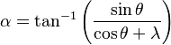 \alpha =\tan ^{-1}\left( \frac{\sin \theta }{\cos \theta +\lambda } \right)