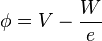 \phi = V - \frac{W}{e}