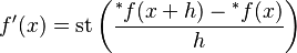  f'(x)= \operatorname{st} \left(\frac{{^*f}(x+h) - {^*f}(x)}{h}\right) 