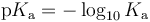 \ \mathrm{p}K_{\mathrm a} = - \log_{10}K_{\mathrm a}