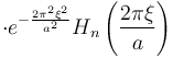 \cdot e^{-\frac{2\pi^2\xi^2}{a^2}} H_n\left(\frac{2\pi\xi}a\right)