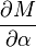 \frac{\partial M}{\partial \alpha} 