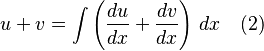 u + v = \int \left(\frac{du}{dx} + \frac{dv}{dx}\right) \,dx \quad \mbox{(2)}