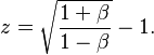 z = \sqrt{\frac{1+\beta}{1-\beta}} - 1.