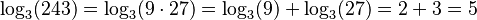  \log_3 (243) = \log_3(9 \cdot 27) = \log_3 (9) + \log_3 (27) =  2 + 3 = 5 \,