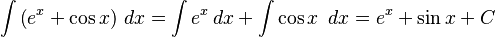 \int \left(e^x + \cos{x}\right) \,dx = \int e^x \,dx + \int \cos{x}\ \,dx = e^x + \sin{x} + C