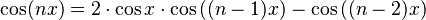 \cos (nx) = 2 \cdot \cos x \cdot \cos \big((n-1) x\big) - \cos \big((n-2) x\big) \,