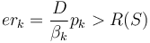 er_k=\frac{D}{\beta_k}p_k > R(S)