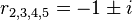  r_{2,3,4,5} = -1 \pm i 