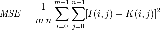 \mathit{MSE} = \frac{1}{m\,n}\sum_{i=0}^{m-1}\sum_{j=0}^{n-1} [I(i,j) - K(i,j)]^2