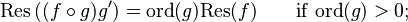 \mathrm{Res}\left(( f\circ g) g'\right) = \mathrm{ord}(g)\mathrm{Res}(f)\qquad \mathrm{if}\; \mathrm{ord}(g)>0;\,