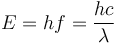 E = hf = \frac{hc}{\lambda} \,\! 