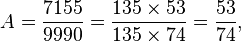 A= \frac{7155}{9990} = \frac{135 \times 53}{135 \times 74} = \frac{53}{74},