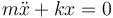 m\ddot x + kx = 0