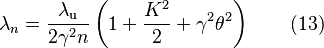 \lambda_n = \frac{\lambda_\text{u}}{2\gamma^2n}\left ( 1+\frac{K^2}{2}+\gamma^2\theta^2 \right )\qquad (13)