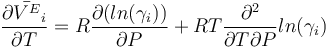 \frac{\partial \bar{V^E}_i}{\partial T} = R \frac{\partial (ln(\gamma_i))}{\partial P} +RT {\partial^2\over\partial T\partial P} ln(\gamma_i)