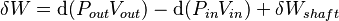 \delta W=\mathrm{d}(P_{out}V_{out})-\mathrm{d}(P_{in}V_{in})+\delta W_{shaft}\,