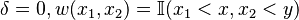 \delta=0,w(x_1,x_2)=\mathbb{I}(x_1<x,x_2<y)